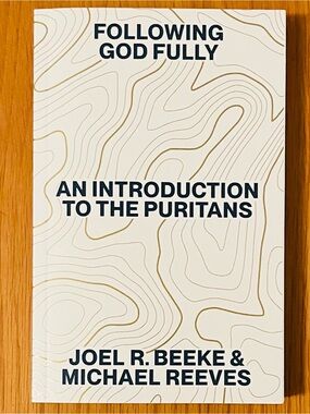 An Introduction to the Puritans: Following God Fully by Beeke & Reeves, PB *NEW*